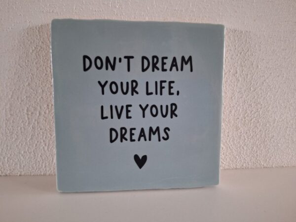 Keramische Tegel 13x13 met opdruk Dont dream your life live your dream